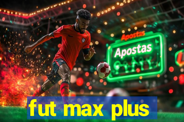 fut max plus